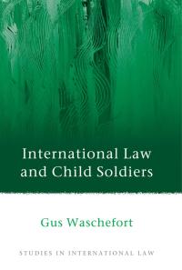 Omslagafbeelding: International Law and Child Soldiers 1st edition 9781509913831