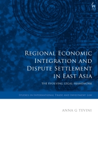 Imagen de portada: Regional Economic Integration and Dispute Settlement in East Asia 1st edition 9781849465830