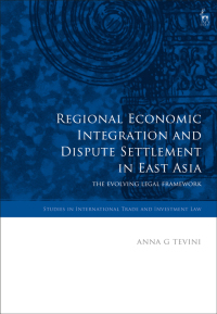 Imagen de portada: Regional Economic Integration and Dispute Settlement in East Asia 1st edition 9781849465830