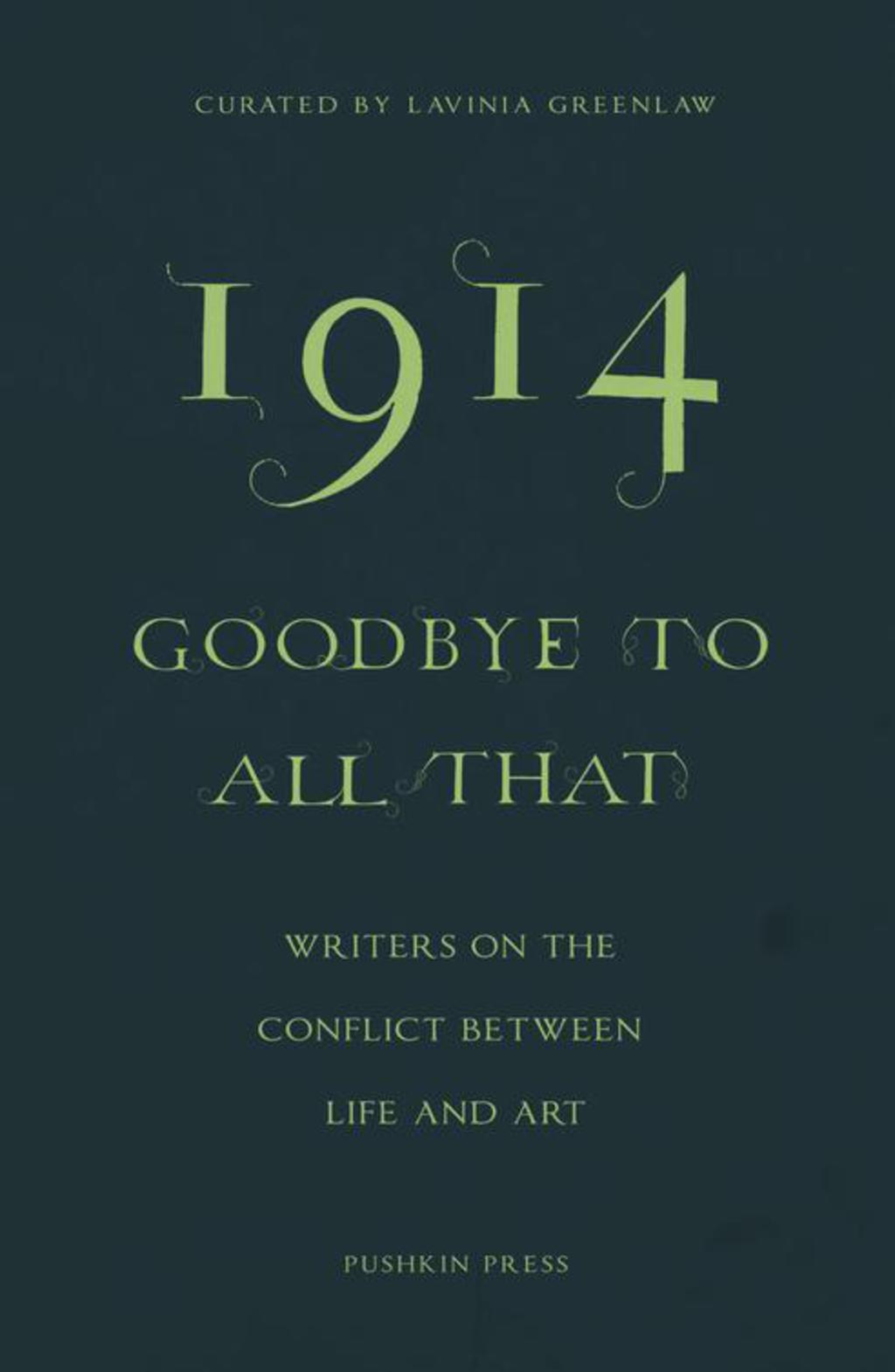 1914 – Goodbye to All That Writers on the Conflict Between Life and Art