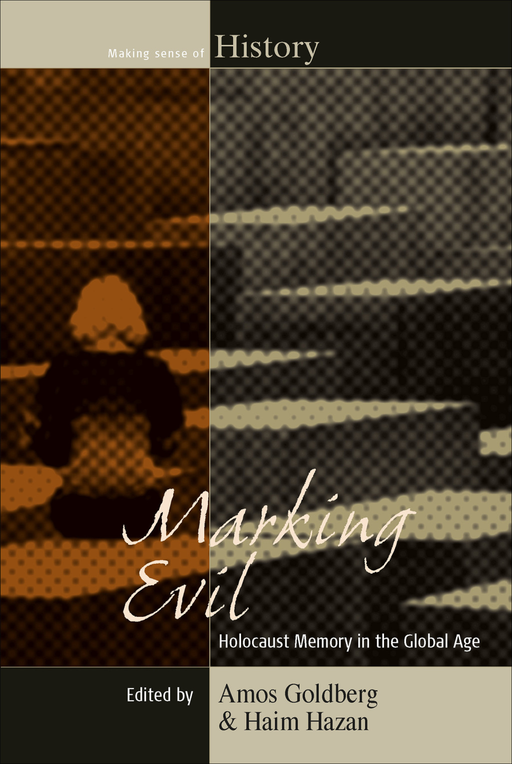 Marking Evil Holocaust Memory in the Global Age 1st Edition