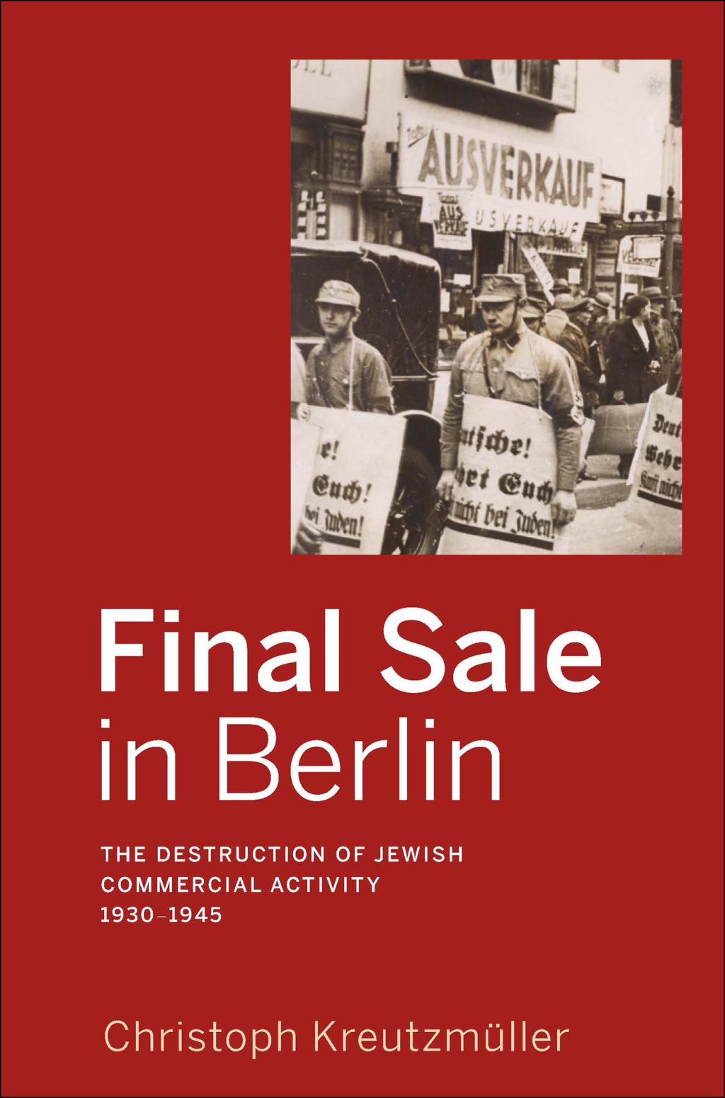 Final Sale in Berlin The Destruction of Jewish Commercial Activity, 1930-1945 1st Edition