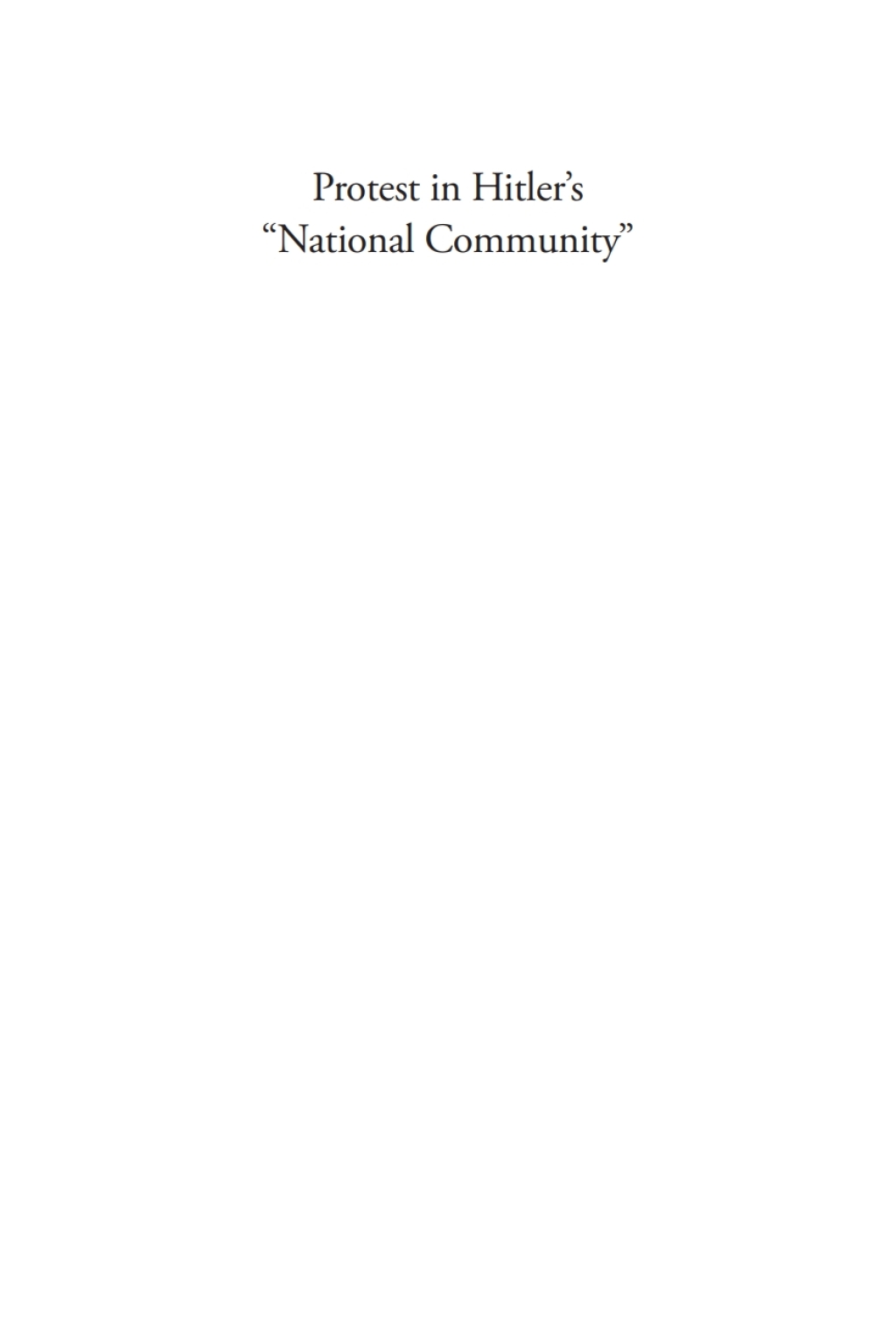 Protest in Hitler’s “National Community” Popular Unrest and the Nazi Response 1st Edition