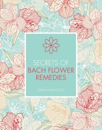 Imagen de portada: Secrets of Bach Flower Remedies 9781782405368
