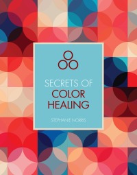 Cover image: Secrets of Color Healing 9781782406112