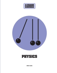صورة الغلاف: Physics: A Crash Course 9781782408673
