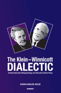Cover image: The Klein-Winnicott Dialectic: Transformative New Metapsychology and Interactive Clinical Theory 9781780491240