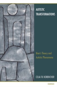 Cover image: Autistic Transformations: Bion's Theory and Autistic Phenomena 9781780491752