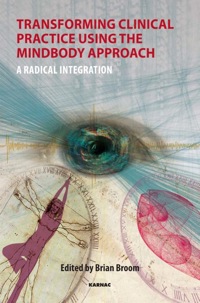 Cover image: Transforming Clinical Practice Using the MindBody Approach: A Radical Integration 9781780490618