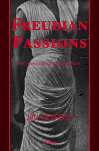 Cover image: Freudian Passions: Psychoanalysis, Form and Literature 9781855756168