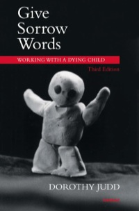 Cover image: Give Sorrow Words: Working with a Dying Child 3rd edition 9781780491486