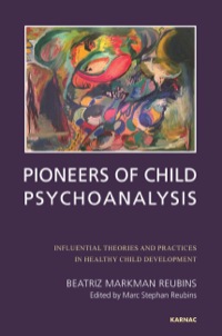Cover image: Pioneers of Child Psychoanalysis: Influential Theories and Practices in Healthy Child Development 9781780491707