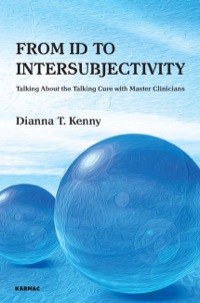 Cover image: From Id to Intersubjectivity: Talking about the Talking Cure with Master Clinicians 9781780491691