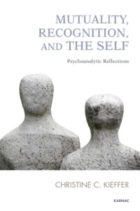 Cover image: Mutuality, Recognition, and the Self: Psychoanalytic Reflections 9781780491592
