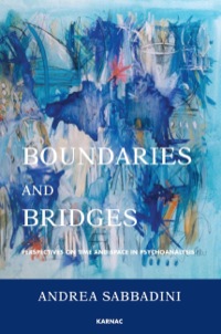 Cover image: Boundaries and Bridges: Perspectives on Time and Space in Psychoanalysis 9781782200826