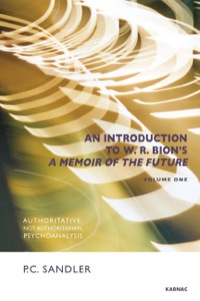 Cover image: An Introduction to W.R. Bion's A Memoir of the Future: Volume One: Authoritative, Not Authoritarian, Psychoanalysis 9781782200109