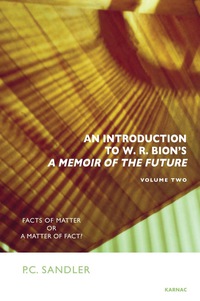 Cover image: An Introduction to W.R. Bion's A Memoir of the Future: Volume Two: Facts of Matter or a Matter of Fact? 9781782201144