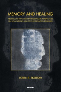 Cover image: Memory and Healing: Neurocognitive and Psychodynamic Perspectives on How Patients and Psychotherapists Remember 9781782200321