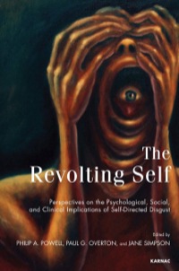 Cover image: The Revolting Self: Perspectives on the Psychological, Social, and Clinical Implications of Self-Directed Disgust 9781782200086