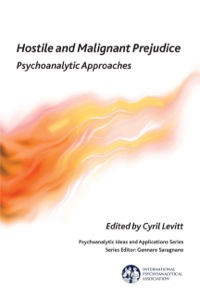 Cover image: Hostile and Malignant Prejudice: Psychoanalytic Approaches 9781782201113