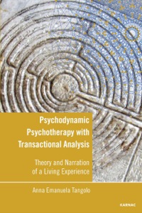 Cover image: Psychodynamic Psychotherapy with Transactional Analysis: Theory and Narration of a Living Experience 9781782201557
