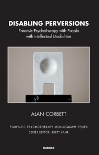 Cover image: Disabling Perversions: Forensic Psychotherapy with People with Intellectual Disabilities 9781782201632