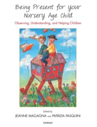 Cover image: Being Present for Your Nursery Age Child: Observing, Understanding, and Helping Children 9781782201410