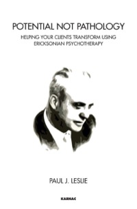 Cover image: Potential Not Pathology: Helping Your Clients Transform Using Ericksonian Psychotherapy 9781782201403
