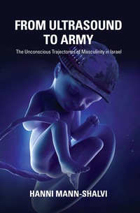 Cover image: From Ultrasound to Army: The Unconscious Trajectories of Masculinity in Israel 9781782200819