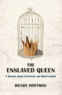 Cover image: The Enslaved Queen: A Memoir about Electricity and Mind Control 9781782201489
