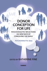Cover image: Donor Conception for Life: Psychoanalytic Reflections on New Ways of Conceiving Families 9781782202035