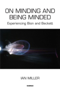 Cover image: On Minding and Being Minded: Experiencing Bion and Beckett 9781782200741