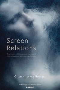 Cover image: Screen Relations: The Limits of Computer-Mediated Psychoanalysis and Psychotherapy 9781782201441