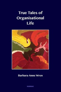 Cover image: True Tales of Organisational Life: Using Psychology to Create New Spaces and Have New Conversations at Work 9781782201892