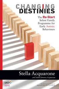 Cover image: Changing Destinies: The Re-start Infant Family Programme for Early Autistic Behaviours 9781782202233