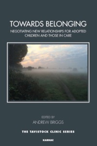Cover image: Towards Belonging: Negotiating New Relationships for Adopted Children and Those in Care 9781782203247