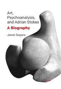 Cover image: Art, Psychoanalysis, and Adrian Stokes: A Biography 9781782202837