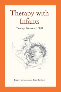 Cover image: Therapy with Infants: Treating a Traumatised Child 9781782203094