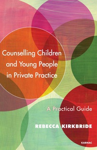 Cover image: Counselling Children and Young People in Private Practice: A Practical Guide 9781782202615