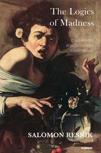 Cover image: The Logics of Madness: On Infantile and Delusional Transference 9781782203780