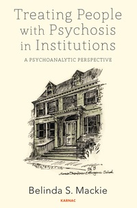 Cover image: Treating People with Psychosis in Institutions: A Psychoanalytic Perspective 9781782202240