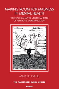 Cover image: Making Room for Madness in Mental Health: The Psychoanalytic Understanding of Psychotic Communicationof Psychotic Communication 9781782203292