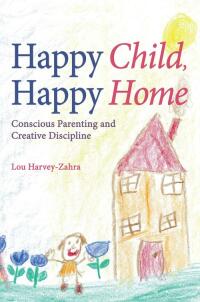 Cover image: Happy Child, Happy Home 9781782500551