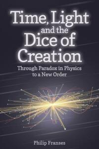 Omslagafbeelding: Time, Light and the Dice of Creation 9781782501725