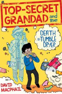 Omslagafbeelding: Top-Secret Grandad and Me: Death by Tumble Dryer 9781782504269