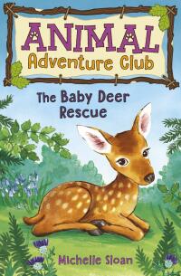 Imagen de portada: The Baby Deer Rescue (Animal Adventure Club 1) 9781782505730
