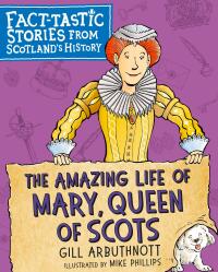 صورة الغلاف: The Amazing Life of Mary, Queen of Scots 9781782506843