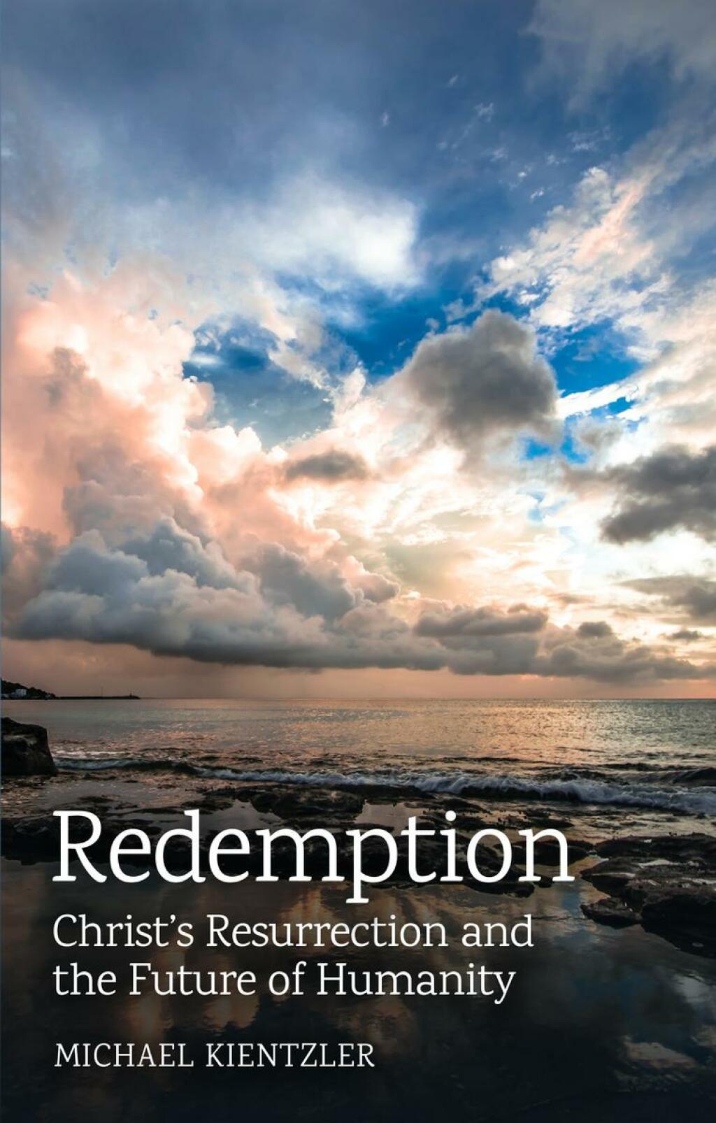 Redemption Christ’s Resurrection and the Future of Humanity