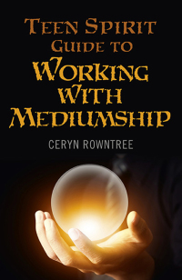 Cover image: Teen Spirit Guide to Working with Mediumship 9781782794141