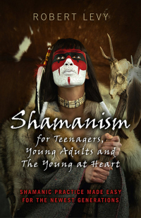 صورة الغلاف: Shamanism for Teenagers, Young Adults and The Young At Heart 9781782794493